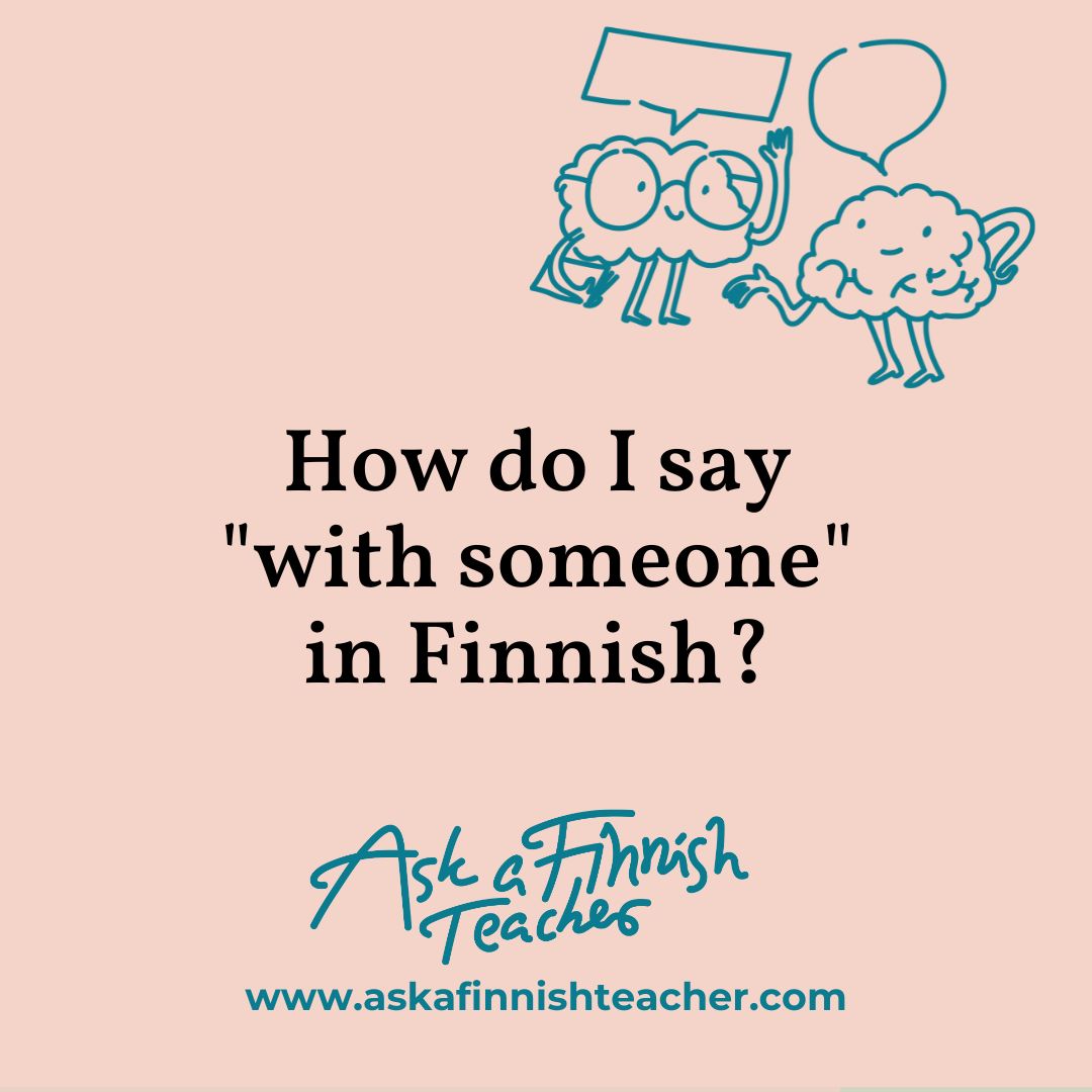 How do I say “with someone” in Finnish?